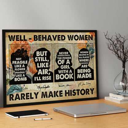 Well Behaved Women Rarely Make History Empower Poster (5)