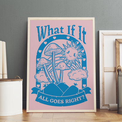 What If It All Goes Right Positive Affirmation Poster (3)