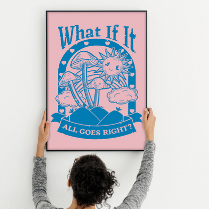 What If It All Goes Right Positive Affirmation Poster (4)