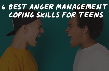 6 Best Anger Management Coping Skills for Teens