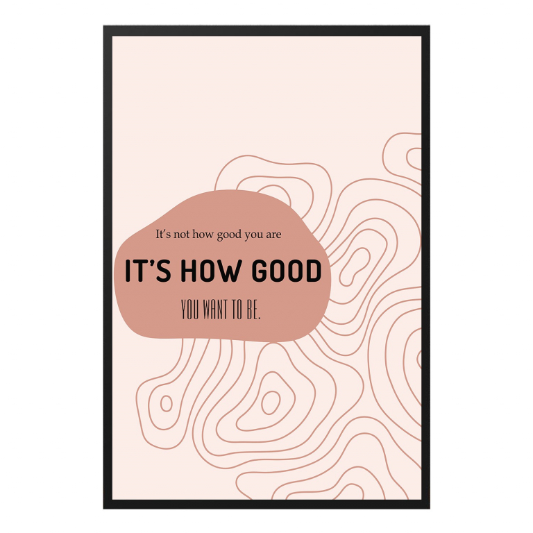 It's How Good You Want to Be hand-drawn abstract print — A painterly abstract wash framing the words