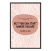 You Can Start Where You Are Wall Art